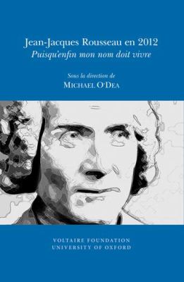 Jean-Jacques Rousseau En 2012 : Puisqu'enfin Mon Nom Doit Vivre