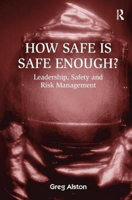 How Safe Is Safe Enough? : Leadership, Safety and Risk Management