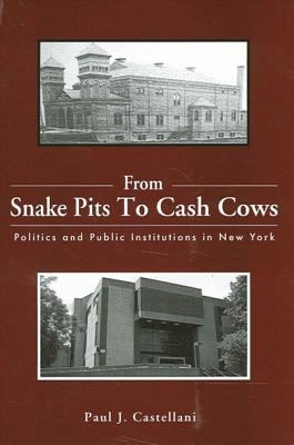 From Snake Pits to Cash Cows : Politics and Public Institutions in New York