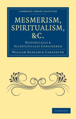 Mesmerism, Spiritualism, Etc : Historically and Scientifically Considered