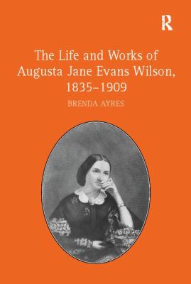 The Life and Works of Augusta Jane Evans Wilson, 1835-1909