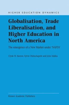 Globalisation, Trade Liberalisation, and Higher Education in North America : The Emergence of a New Market under NAFTA?