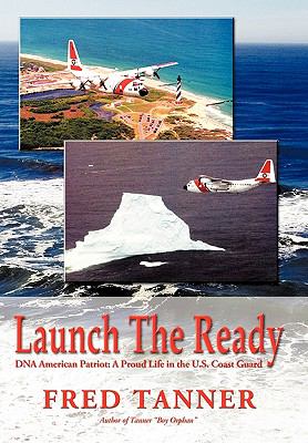 Launch the Ready : DNA American Patriot: A Proud Life in the U. S. Coast Guard