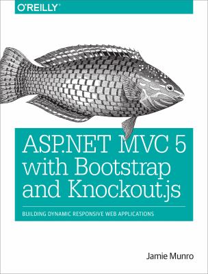 ASP. NET MVC 5 with Bootstrap and Knockout.js : Building Dynamic, Responsive Web Applications
