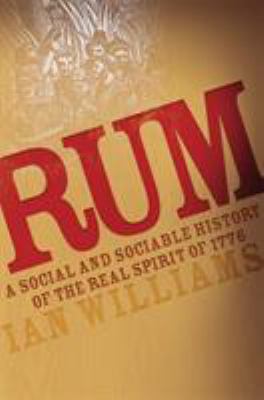 Rum : A Social and Sociable History of the Real Spirit Of 1776