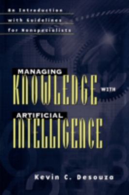 Managing Knowledge with Artificial Intelligence : An Introduction with Guidelines for Nonspecialists