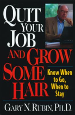 Quit Your Job and Grow Some Hair : Know When to Go, When to Stay