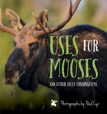 More Uses for Mooses : And Other Silly Observations