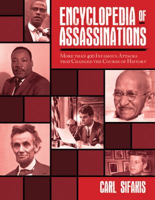 Encyclopedia of Assassinations : More Than 400 Infamous Attacks That Changed the Course of History