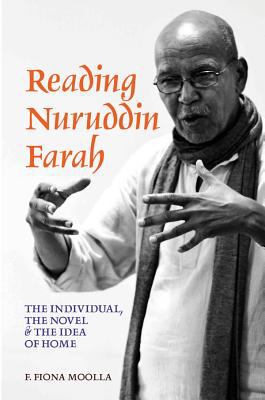 Reading Nuruddin Farah : The Individual, the Novel and the Idea of Home