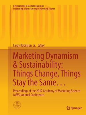 Marketing Dynamism and Sustainability - Things Change, Things Stay the Same : Proceedings of the 2012 Academy of Marketing Science (AMS) Annual Conference