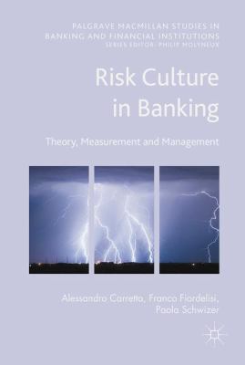 Risk Culture in Banking : Theory, Measurement and Management