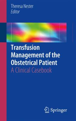 Transfusion Management of the Obstetrical Patient : A Clinical Casebook
