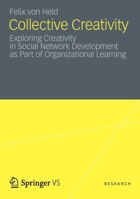 Collective Creativity : Exploring Creativity in Social Network Development As Part of Organizational Learning