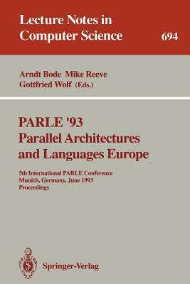 PARLE '93 Parallel Architectures and Languages Europe : 5th International PARLE Conference, Munich, Germany, June 14-17, 1993. Proceedings