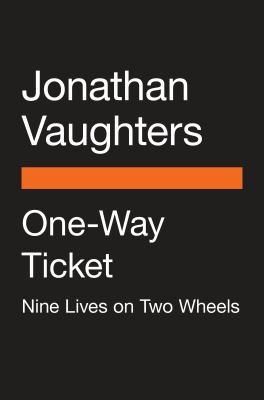 One-Way Ticket : Nine Lives on Two Wheels