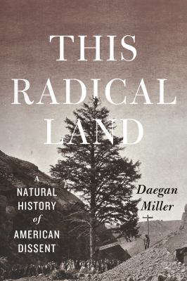 This Radical Land : A Natural History of American Dissent