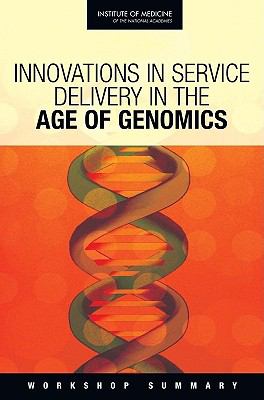 Innovations in Service Delivery in the Age of Genomics : Workshop Summary