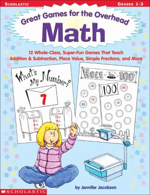 Math : 12 Whole-Class, Super-Fun Games That Teach Addition and Subtraction, Place Value, Simple Fractions, and More