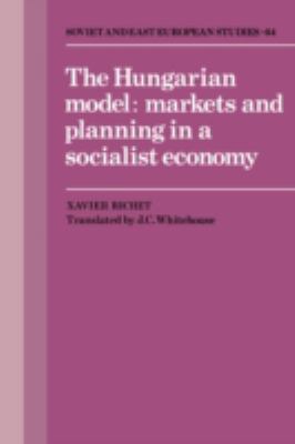 The Hungarian Model : Markets and Planning in a Socialist Economy