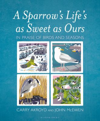 A Sparrow's Life's As Sweet As Ours : In Praise of Birds and Seasons