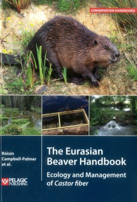 The Eurasian Beaver Handbook : Ecology and Management of Castor Fiber