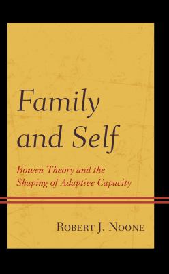 Family and Self : Bowen Theory and the Shaping of Adaptive Capacity