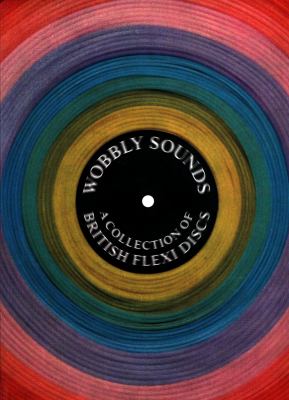 Wobbly Sounds : A Collection of British Flexi Discs