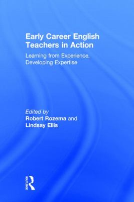 Early Career English Teachers in Action : Learning from Experience, Developing Expertise