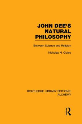 John Dee's Natural Philosophy : Between Science and Religion