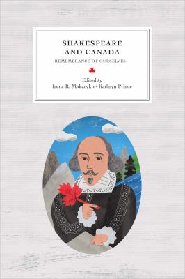 Shakespeare in Canada : Remembrance of Ourselves