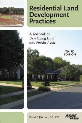 Residential Land Development Practices : A Textbook on Developing Land into Finished Lots