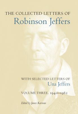 The Collected Letters of Robinson Jeffers, with Selected Letters of una Jeffers : Volume Three, 1940-1962