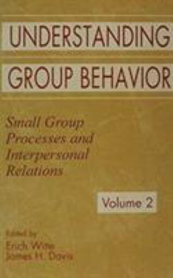 Understanding Group Behavior Vol. 2 : Volume 1: Consensual Action by Small Groups; Volume 2: Small Group Processes and Interpersonal Relations