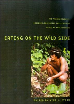 Eating on the Wild Side : The Pharmacologic, Ecologic and Social Implications of Using Noncultigens