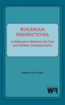 Rogerian Perspectives : Collaborative Rhetoric for Oral and Written Communication