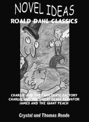 Novel Ideas: Roald Dahl Classics : Charlie and the Chocolate Factory/Charlie and the Great Glass Elevator/James and the Giant Peach