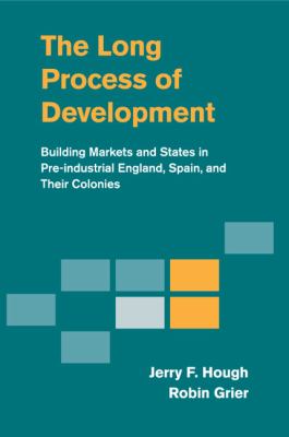 The Long Process of Development : Building Markets and States in Pre-Industrial England, Spain Ans Their Colonies