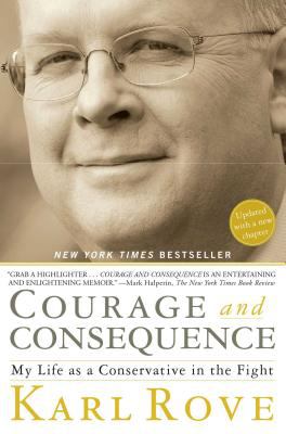 Courage and Consequence : My Life as a Conservative in the Fight