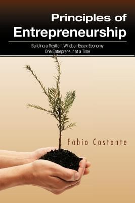 Principles of Entrepreneurship : Building a Resilient Windsor-Essex Economy One Entrepreneur at a Time