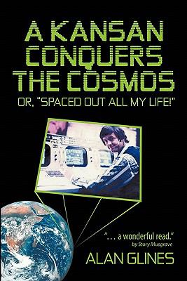 A Kansan Conquers the Cosmos : Or, spaced Out All My Life!#8482;