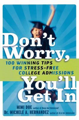 Don't Worry, You'll Get In : 100 Winning Tips for Stress-Free College Admissions