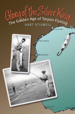 Glory of the Silver King : The Golden Age of Tarpon Fishing