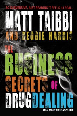 The Business Secrets of Drug Dealing : An Almost True Account