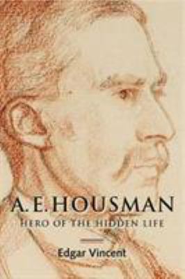 A. E. Housman : Hero of the Hidden Life
