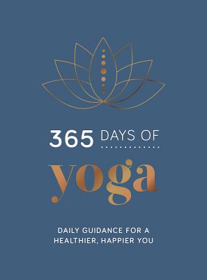 365 Days of Yoga : Daily Guidance for a Healthier, Happier You