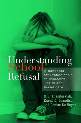 Understanding School Refusal : A Handbook for Professionals in Education, Health and Social Care