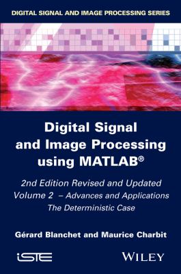 Digital Signal and Image Processing Using MATLAB, Volume 2 Vol. 2 : Advances and Applications: the Deterministic Case