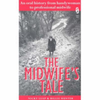 The Midwife's Tale : An Oral History from Handywoman to Professional Midwife