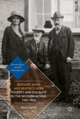 Bernard Shaw and Beatrice Webb on Poverty and Equality in the Modern World, 1905-1914